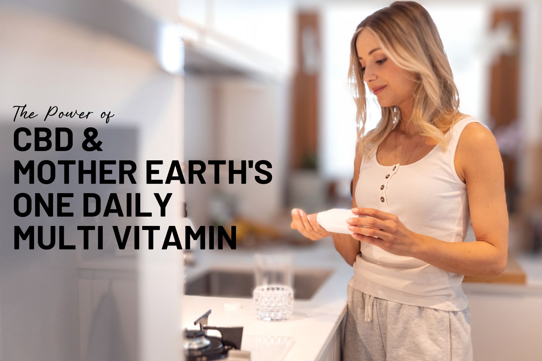 Supercharge Your Health Routine: Harness the Power of CBD and Mother Earth's One Daily Multi Vitamin